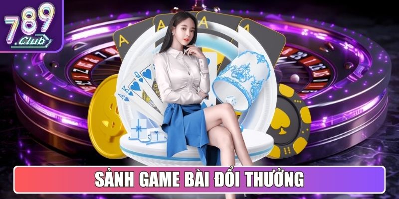 Sảnh Game Bài đổi thưởng