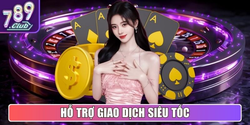 Hỗ trợ giao dịch siêu tốc