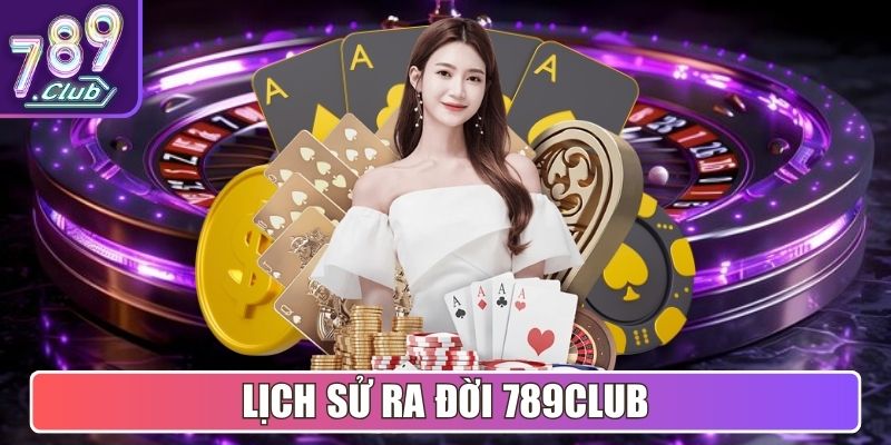 Lịch sử ra đời 789Club