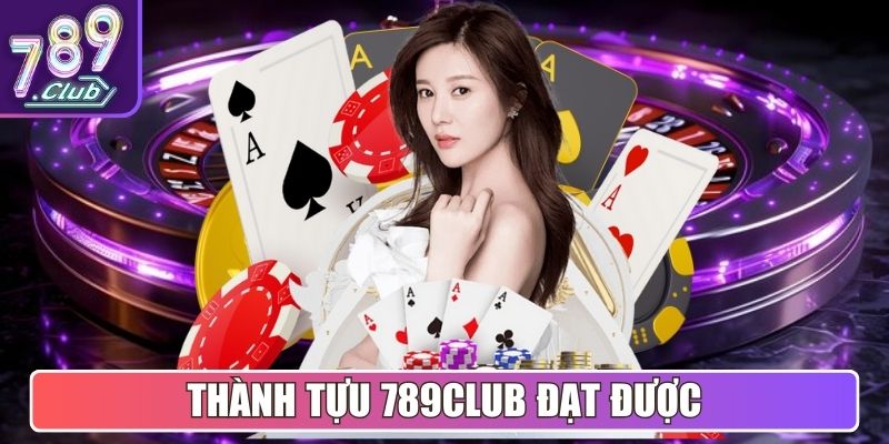 Thành tựu 789Club đạt được